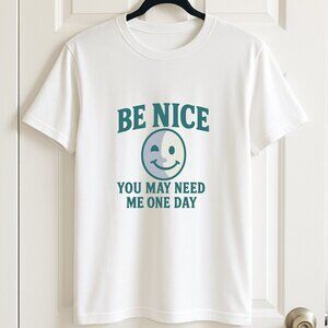 Be Nice You May Need Me One Day Graphic T-Shirt – White – Size Large (New)